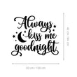 Učitaj sliku u galeriju Always Kiss Me Goodnight - Naljepnica za zid